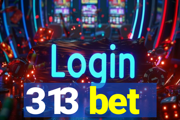 313 bet